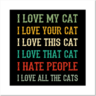 I Love My Cat, Your Cat, All The Cat I Hate People Posters and Art